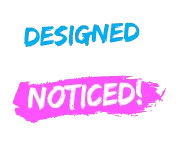 Designed To Get You Noticed Designed To Get You Noticed